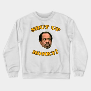 Shut Up Honky! Crewneck Sweatshirt